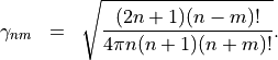 \begin{eqnarray*}
   \gamma_{nm}  & = &  \sqrt{\frac{(2n+1)(n-m)!}{4\pi n (n+1)(n+m)!}}.
\end{eqnarray*}