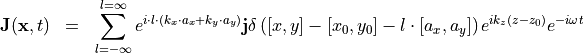 \begin{eqnarray*}
\VField{J}(\pvec{x}, t) & = & \sum_{l=-\infty}^{l=\infty} e^{i\cdot l \cdot (k_x\cdot a_x + k_y\cdot a_y)} \VField{j}  \delta \left( [x, y]-[x_0, y_0]-l \cdot [a_x, a_y] \right) e^{ik_z (z-z_0)}e^{-i \omega t}
\end{eqnarray*}