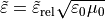 \begin{alignat*}{1}
\tilde{\TField{\varepsilon}} &= \tilde{\TField{\varepsilon}}_{\mathrm{rel}} \sqrt{\varepsilon_0\mu_0}
\end{alignat*}