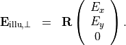 \begin{eqnarray*}
\pvec{E}_{\mathrm{illu}, \perp} & = & \TField{R} \left ( \begin{array}{c} E_x \\ E_y \\ 0 \end{array} \right ).
\end{eqnarray*}