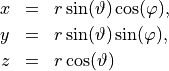 \begin{eqnarray*}
 x & = & r\sin(\vartheta)\cos(\varphi), \\
 y & = & r\sin(\vartheta)\sin(\varphi), \\
 z & = & r\cos(\vartheta)
 \end{eqnarray*}