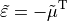 \begin{alignat*}{1}
\tilde{\TField{\varepsilon}} & =  -\tilde{\TField{\mu}}^{\mathrm{T}}
\end{alignat*}